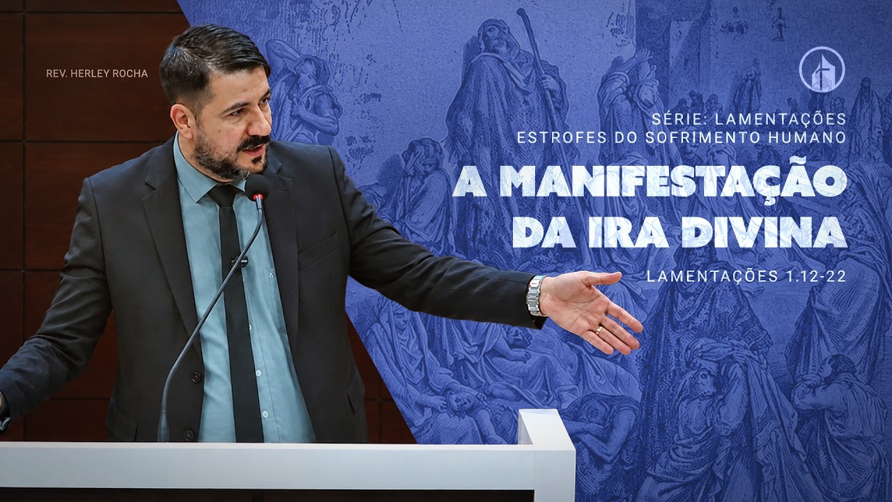 3. A Manifestação da Ira Divina | Lamentações 1.12-22 | Rev. Herley Rocha