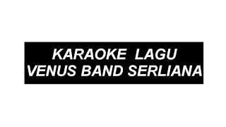 VENUS BAND SERLIANA versi KARAOKE