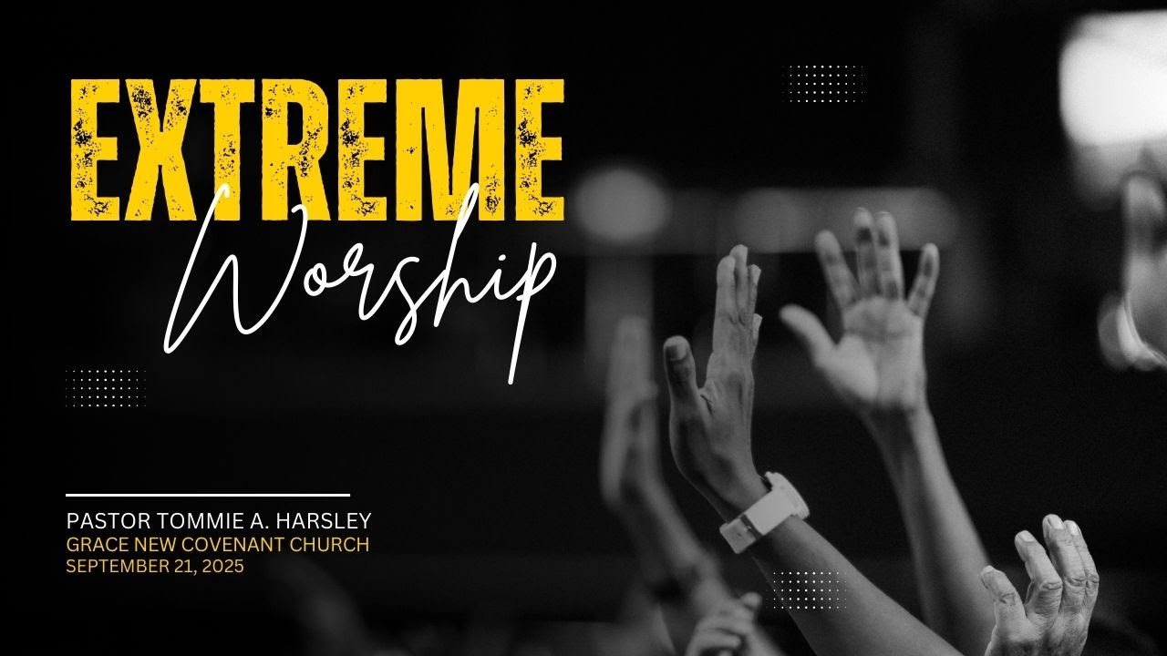 09/21/2025 - Extreme Worship - Pastor Tommie A Harsley III