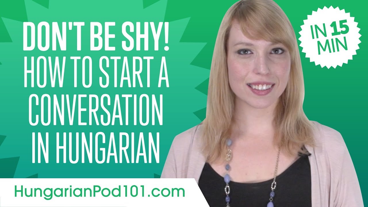 Don't Be Shy! How to Start a Conversation in Hungarian