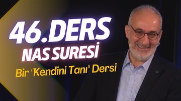 Siretü'l Kur'an 46. Ders | Nas Suresi: Bir “Kendini Tanı” Dersi