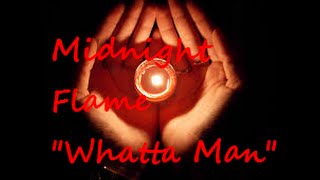 Midnight Flame - Whatta Man