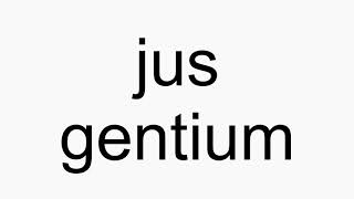 How To Pronounce Jus Gentium
