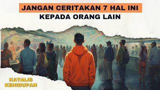 Jangan Ceritakan 7 Hal ini Kepada Orang