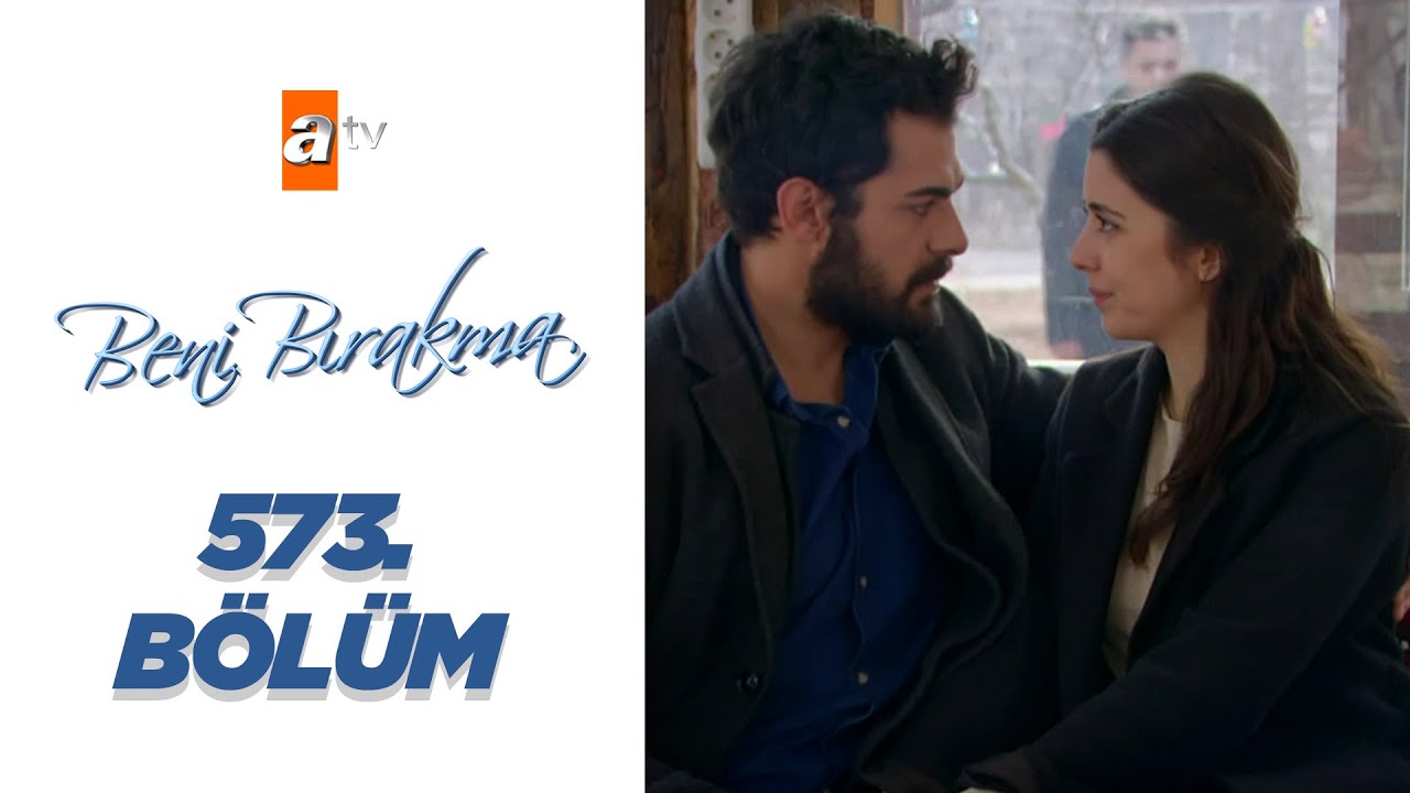 Beni Bırakma 573. Bölüm
