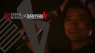 THE SPELLBOUND × BOOM BOOM SATELLITES presents