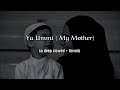My Mother Ya Ummi So Deep Slowed Reverb Lyrics L Ahmed Bukhatir