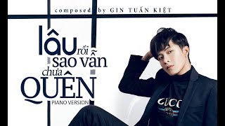 Video thumbnail of "GIN TUẤN KIỆT | Lâu Rồi Sao Vẫn Chưa Quên | Official Piano Version"