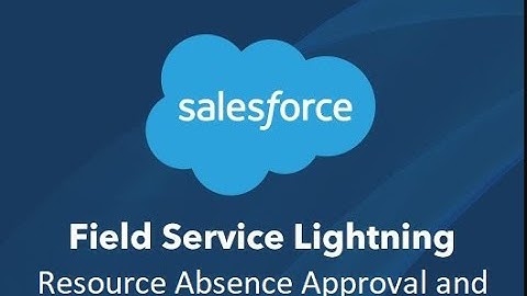 Salesforce field service - Part 8 Resource Absence Approval and Recurring Absence