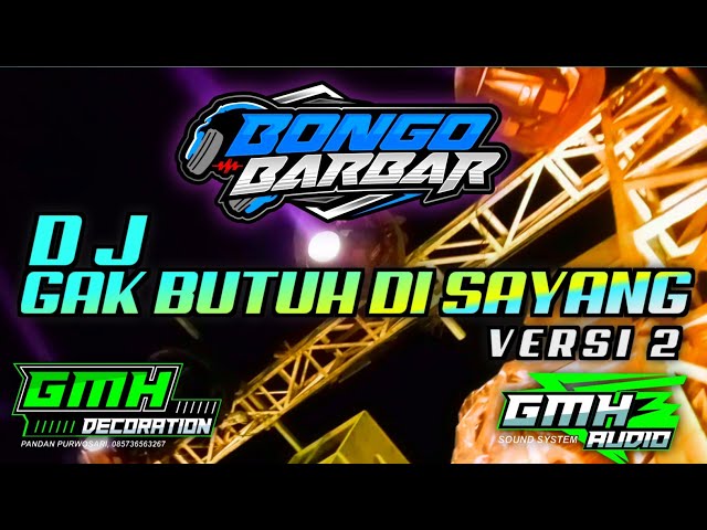 DJ GAK BUTUH DI SAYANG (versi 2) VIRAL BONGO BAR BAR Feat GMH AUDIO class=