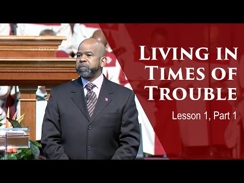 Living In Times of Trouble - Lesson 1, Part 1
