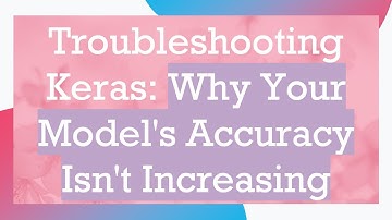 Troubleshooting Keras: Why Your Model