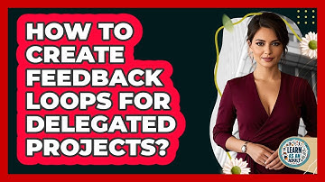 How To Create Feedback Loops For Delegated Projects?