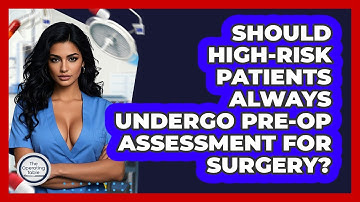 Should High-risk Patients Always Undergo Pre-op Assessment For Surgery? - The Operating Table