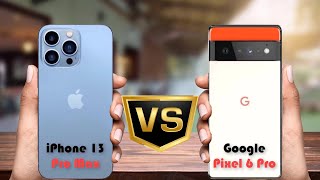 iPhone 13 Pro Max vs Google Pixel 6 Pro