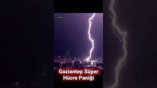 Gaziantep Süper Hücre Paniği Üperhücre Ildırım Şimşek 