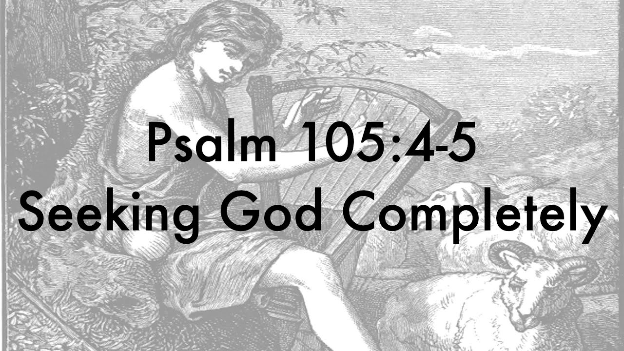 psalm-105-4-5-seeking-god-completely-youtube