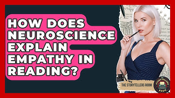 How Does Neuroscience Explain Empathy In Reading? - The Storytellers Room