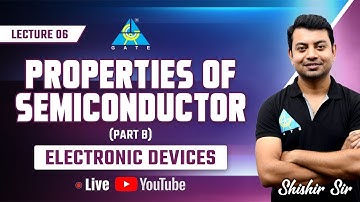 #06 | Properties of Semiconductor (Part B) | Electronic Devices by Shishir Das Sir