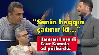 Kamran Həsənli Zaur Kamala od püskürdü: 