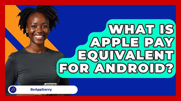 What Is Apple Pay Equivalent For Android? - Be App Savvy