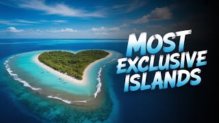 Inside the World’s Most Exclusive Private Islands
