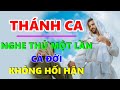 TUYỆT ĐỈNH THÁNH CA NGHE THỬ MỘT LẦN CẢ ĐỜI KHÔNG HỐI HẬN | Thánh Ca 100 Người Nghe 99 Người Nghiện