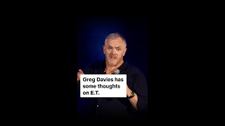 E.T. wouldn’t last a minute today #GregDavies