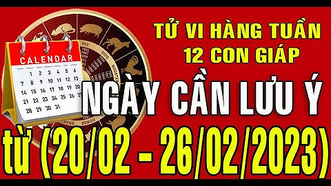 Tuần mới (20/2 - 26/2/2023) CÁC NGÀY CẦN LƯU Ý cho 12 con giáp @Tuvicuocsongtv