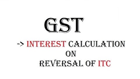 INTEREST CALCULATION ON REVERSAL OF ITC- HINDI