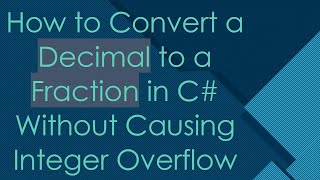 How to Convert a Decimal to a Fraction in C# Without Causing Integer Overflow