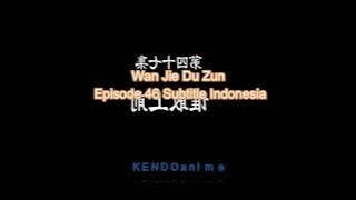 wan ji du zun || lord of the ancient god grave episode 47 sub indo