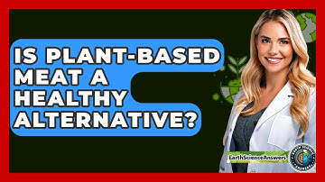 Is Plant-Based Meat A Healthy Alternative? - Earth Science Answers
