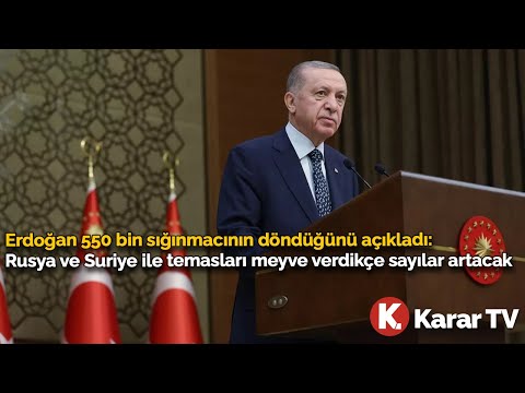 Erdoğan 550 Bin Sığınmacının Döndüğünü Açıkladı