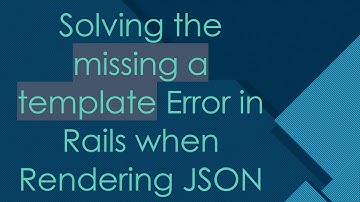 Solving the missing a template Error in Rails when Rendering JSON