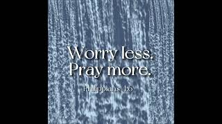 Worry Less Pray More original Song