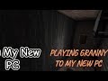 playing granny to my new PC