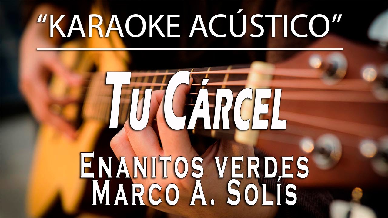 Tu Cárcel - Enanitos Verdes / Marco A. Solís (KARAOKE ACÚSTICO)