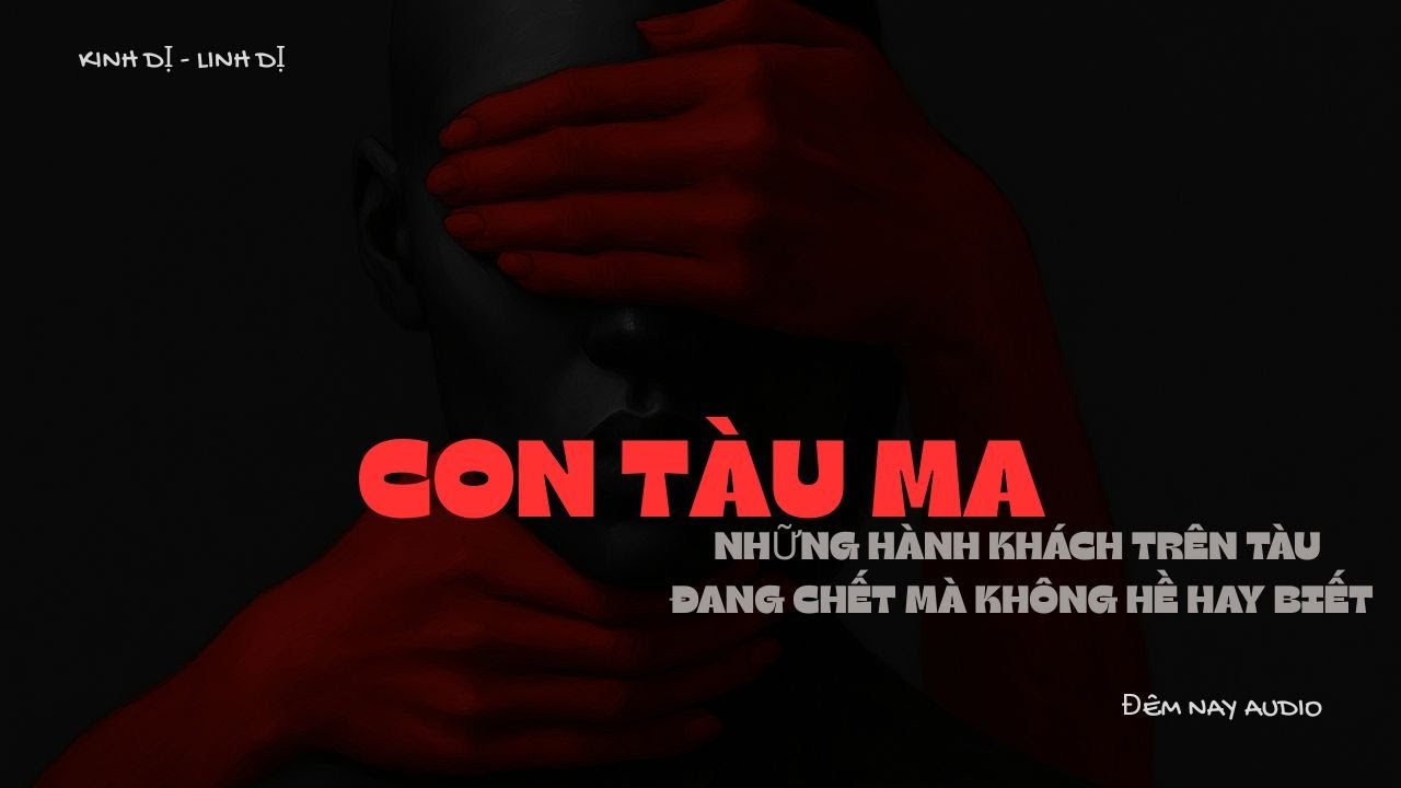 [ FULL LINH DỊ ] CON TÀU MA - NHỮNG HÀNH KHÁCH TRÊN TÀU ĐANG CHẾT MÀ KHÔNG HỀ HAY BIẾT|ĐÊM NAY AUDIO