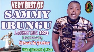 Very Best of Sammy Irungu Latest Mix 2023 Dj Nazarite