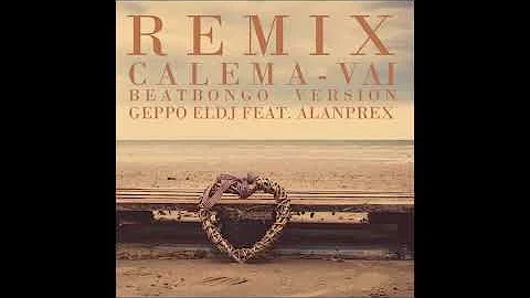 Calema - Vai [[BeatBongo REMIX Geppo ELDJ ft  Alanprex]]