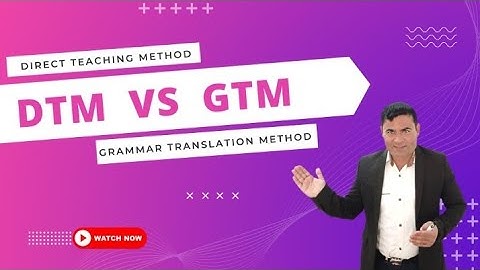 DTM ( Direct Reaching Method ) vs GTM ( Grammar Translation Method )