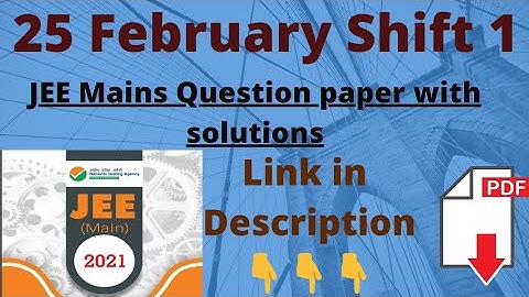 Jee Mains 2021.. 25 February Shift 1 Q.P with solutions||