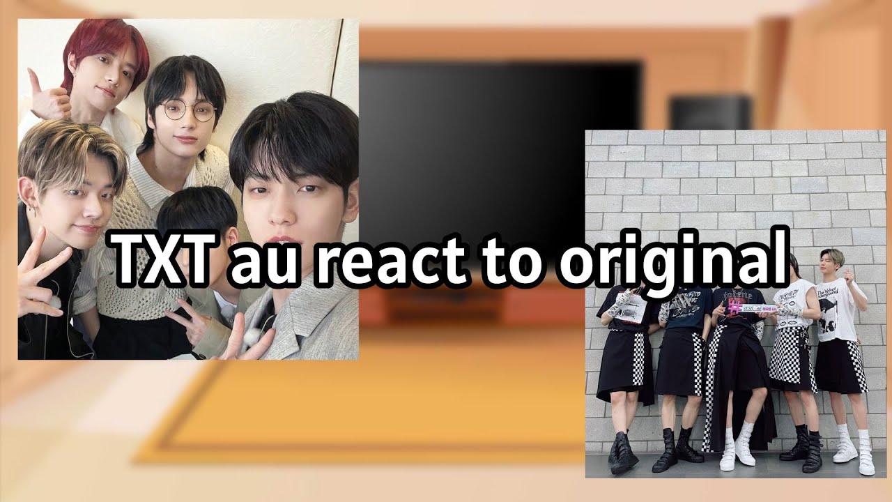 TXT AU react to Original (ПЕРЕЗАЛИВ/OVERFILLING)