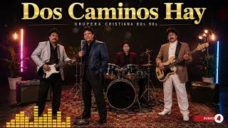 Dos Caminos Hay | Música Cristiana Grupera 80s 90s | Video Oficial