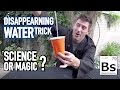 Disappearing water trick  science or magic