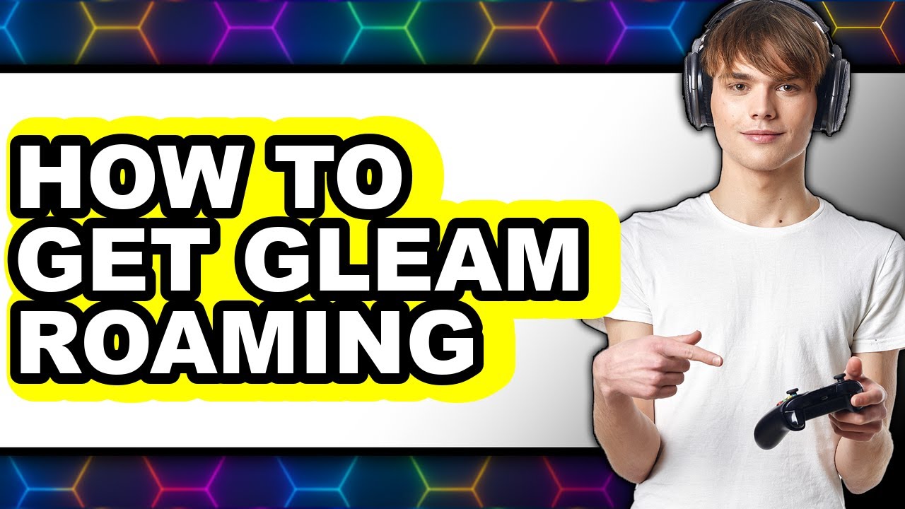 How to Get Gleam Roaming (full Guide)