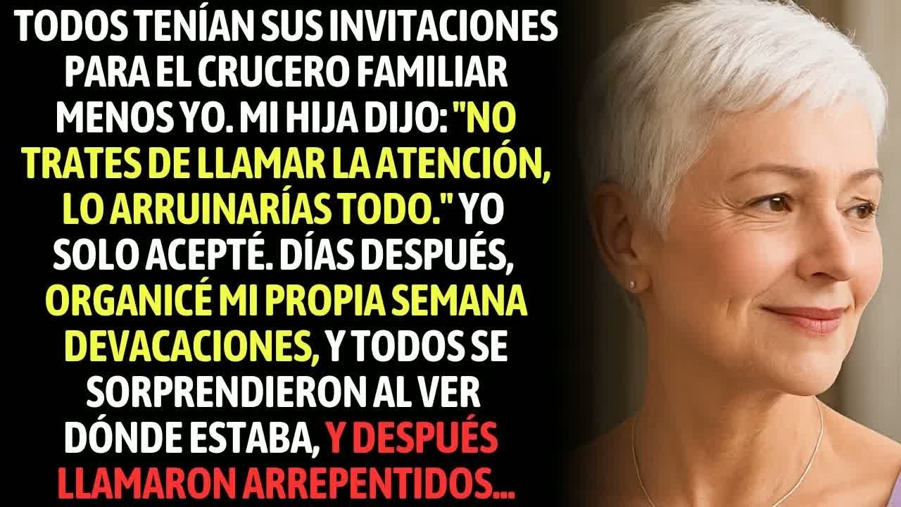 Todos Tenían Invitaciones Para El Crucero Familiar Menos Yo  Mi Hija Dijo Que Yo ＂Arruinaría＂ Su