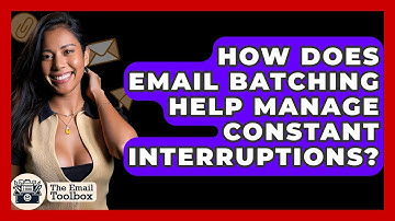 How Does Email Batching Help Manage Constant Interruptions? - TheEmailToolbox.com
