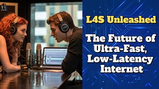 L4S Unleashed: The Future of Ultra-Fast, Low-Latency Internet